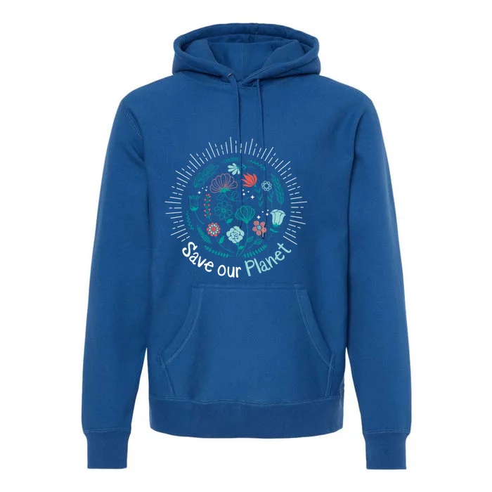 Save Our Planet Mother Earth Save The Planet Tee Gift Premium Hoodie