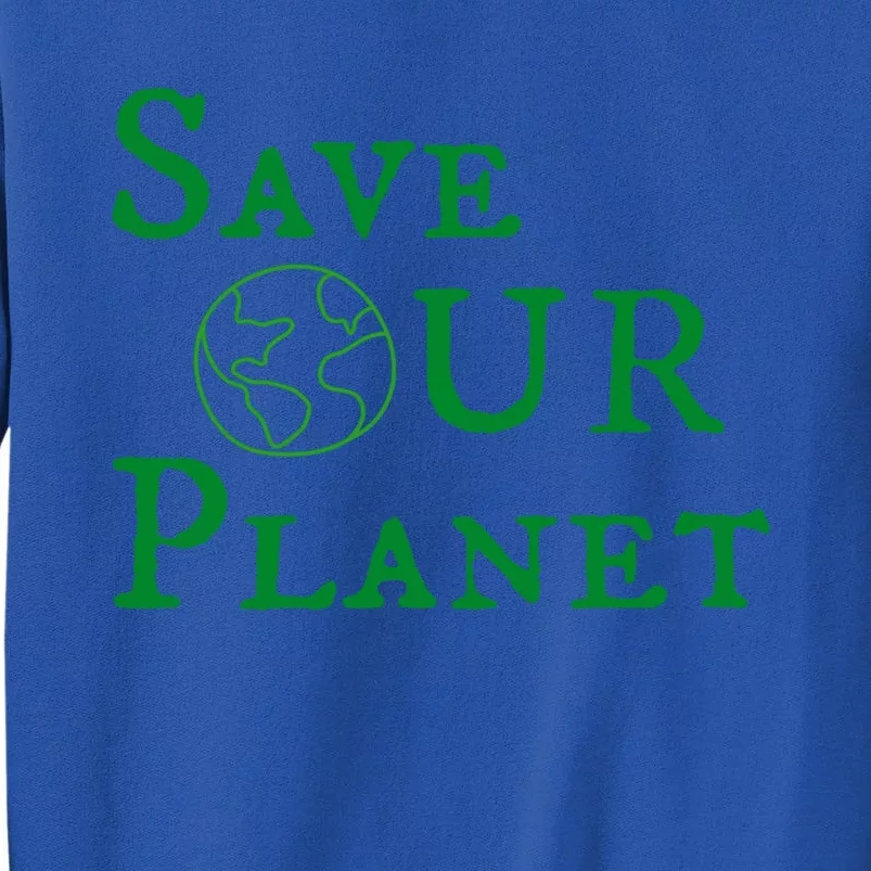 Save Our Planegift Earth Day Environt Day Earth Gift Sweatshirt