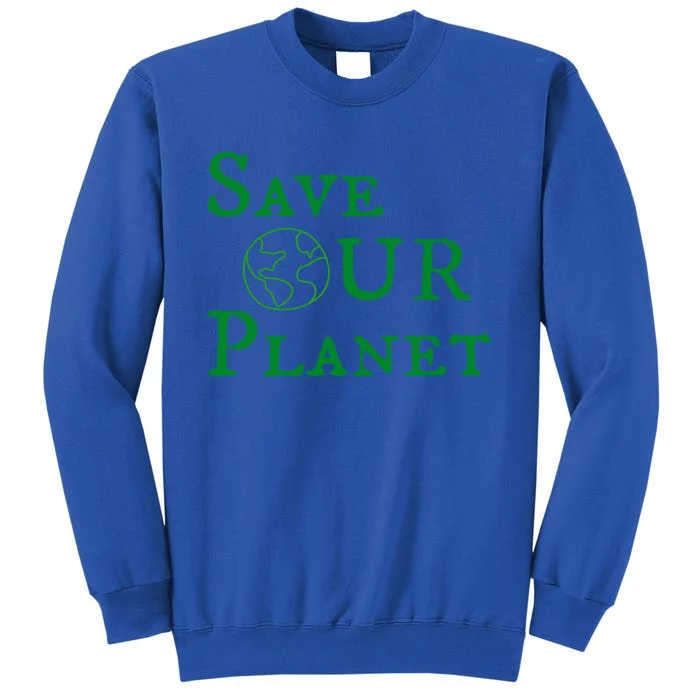 Save Our Planegift Earth Day Environt Day Earth Gift Sweatshirt