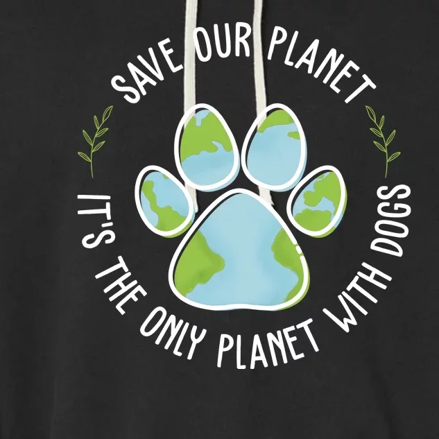 Save Our Planet It's The Only Planet With Dogs Earth Day Garment-Dyed Fleece Hoodie