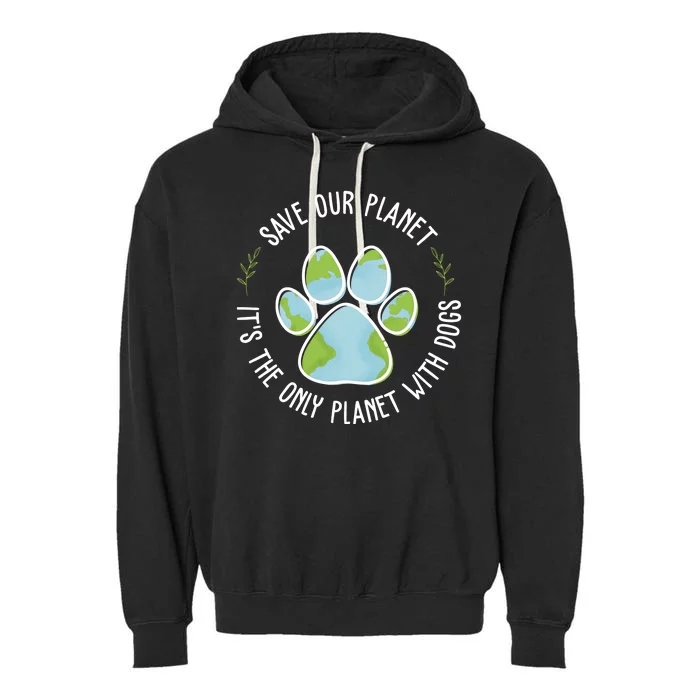 Save Our Planet It's The Only Planet With Dogs Earth Day Garment-Dyed Fleece Hoodie