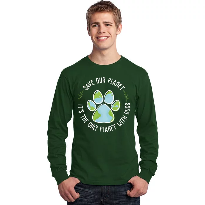 Save Our Planet It's The Only Planet With Dogs Earth Day Tall Long Sleeve T-Shirt