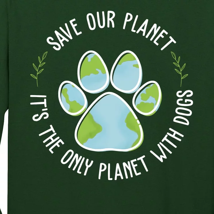 Save Our Planet It's The Only Planet With Dogs Earth Day Tall Long Sleeve T-Shirt