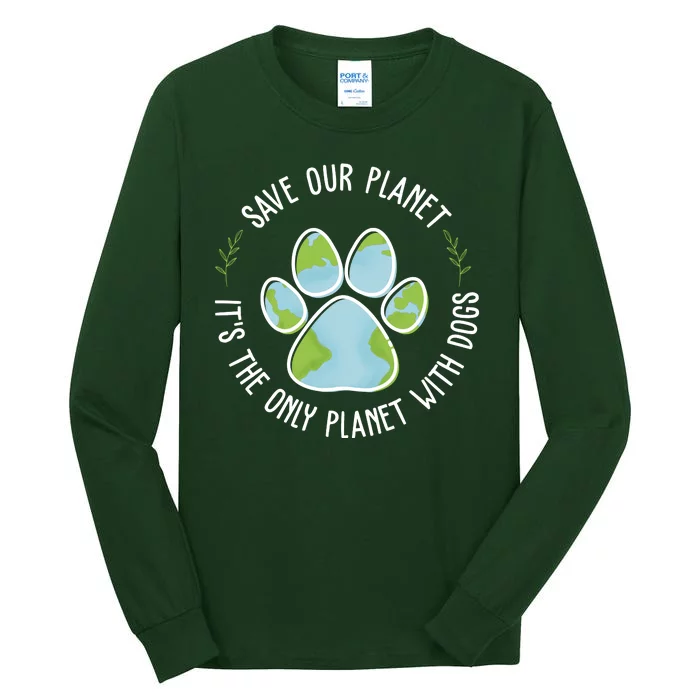 Save Our Planet It's The Only Planet With Dogs Earth Day Tall Long Sleeve T-Shirt