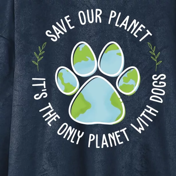 Save Our Planet It's The Only Planet With Dogs Earth Day Hooded Wearable Blanket