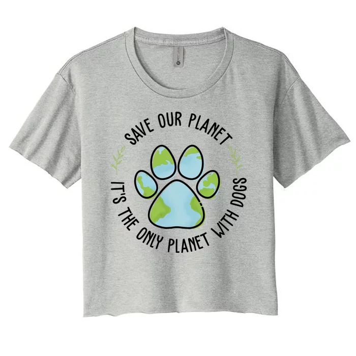 Save Our Planet It's The Only Planet With Dogs Earth Day Women's Crop Top Tee