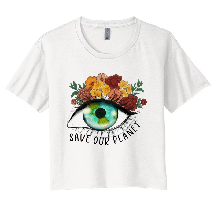 Save Our Planet Floral Eyes Art Earth Day Women's Crop Top Tee