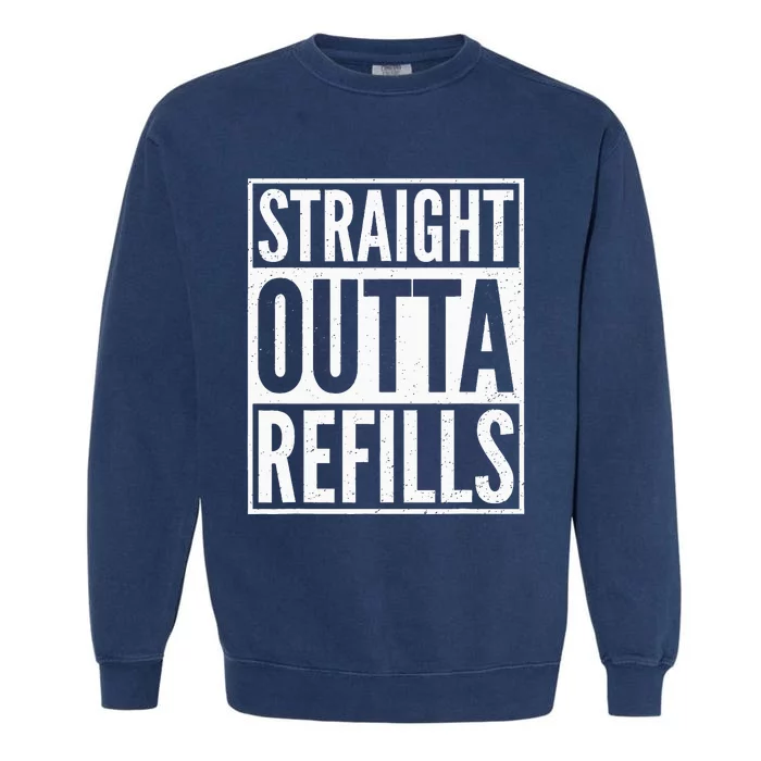 Straight Outta Refills Funny Pharmacist Pharmacy Technician Garment-Dyed Sweatshirt