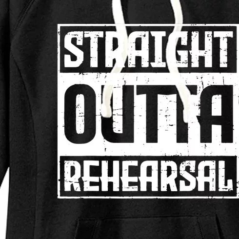 Straight Outta Rehearsal Actor Actress Theater Acting Women's Fleece Hoodie