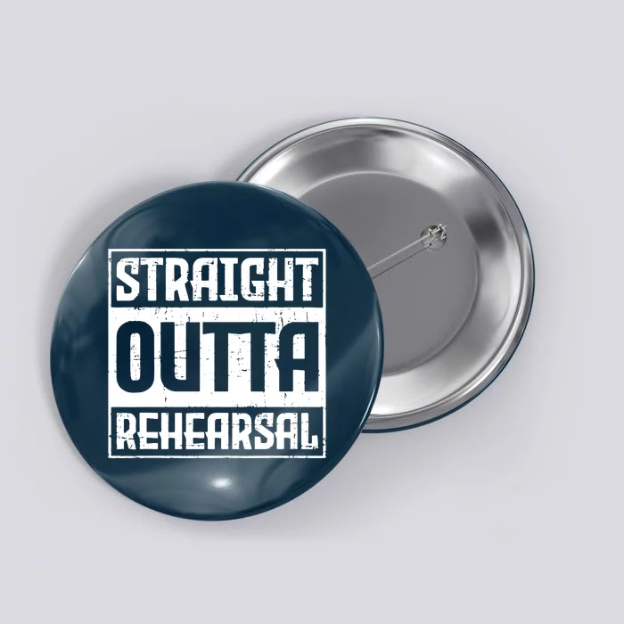 Straight Outta Rehearsal Actor Actress Theater Acting Button