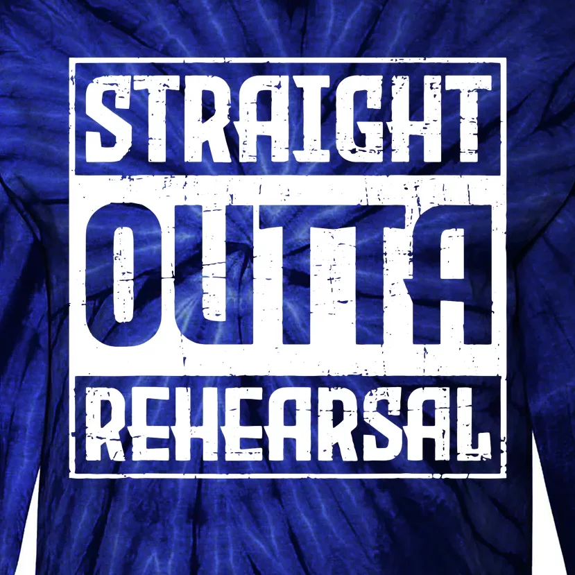 Straight Outta Rehearsal Actor Actress Theater Acting Tie-Dye Long Sleeve Shirt