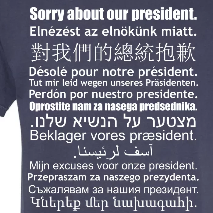 Sorry About Our President Anti-Trump Multiple Language Garment-Dyed Heavyweight T-Shirt