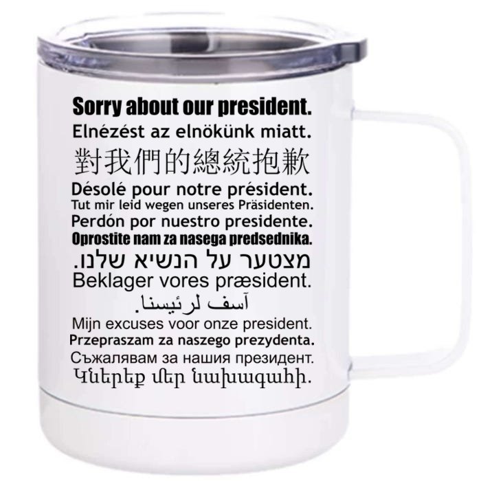 Sorry About Our President Anti-Trump Multiple Language Front & Back 12oz Stainless Steel Tumbler Cup