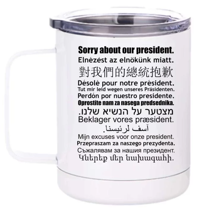 Sorry About Our President Anti-Trump Multiple Language Front & Back 12oz Stainless Steel Tumbler Cup