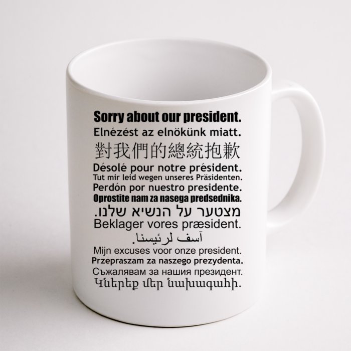 Sorry About Our President Anti-Trump Multiple Language Front & Back Coffee Mug