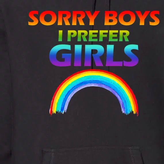 Sorry Boys I Prefer Girls Premium Hoodie