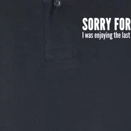 Sorry For Being Late Softstyle Adult Sport Polo