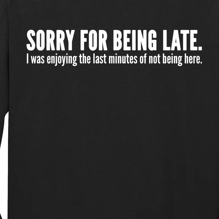 Sorry For Being Late Tall Long Sleeve T-Shirt