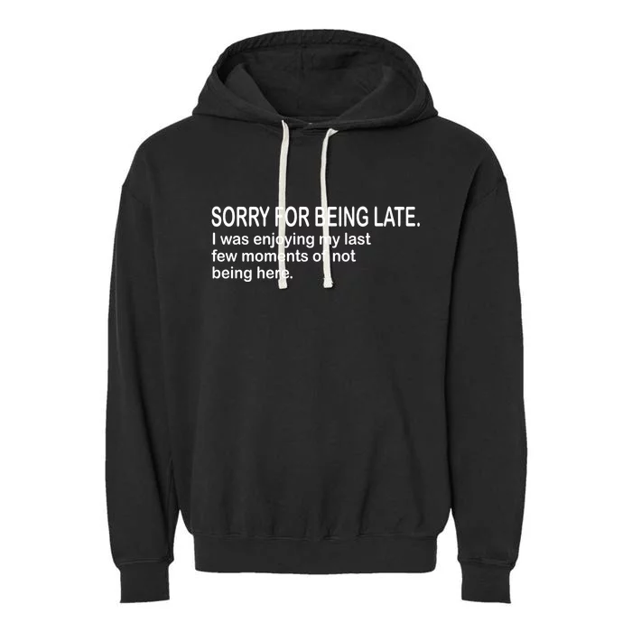 Sorry For Being Late Funny Sayings Garment-Dyed Fleece Hoodie