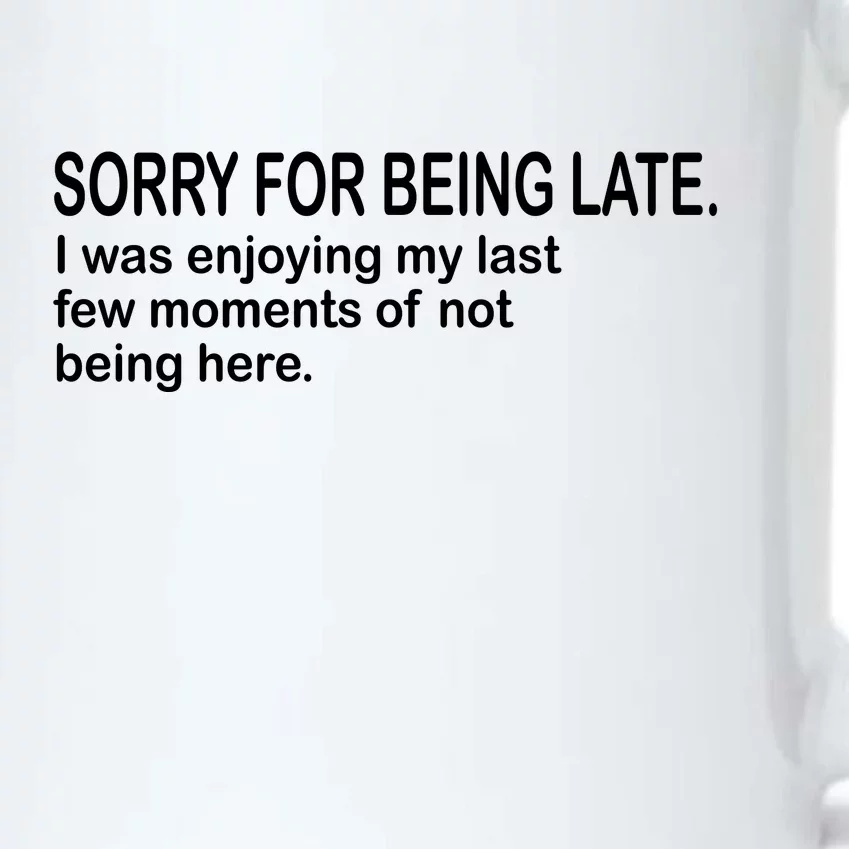 Sorry For Being Late Funny Sayings Black Color Changing Mug