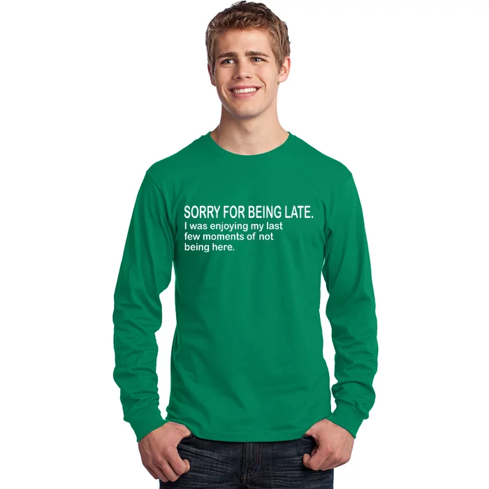 Sorry For Being Late Funny Sayings Long Sleeve Shirt