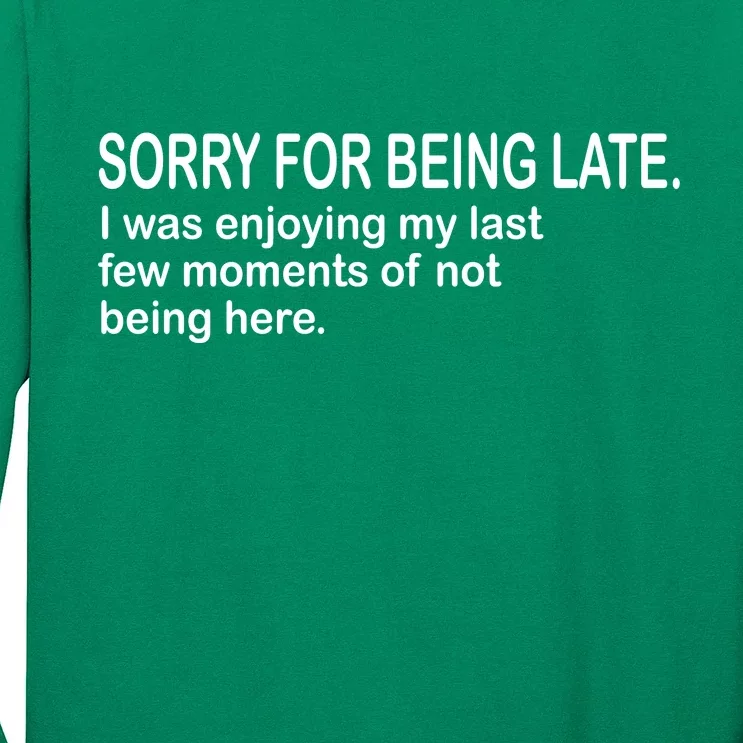 Sorry For Being Late Funny Sayings Long Sleeve Shirt