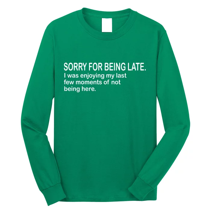 Sorry For Being Late Funny Sayings Long Sleeve Shirt