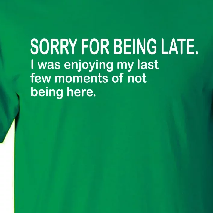 Sorry For Being Late Funny Sayings Tall T-Shirt