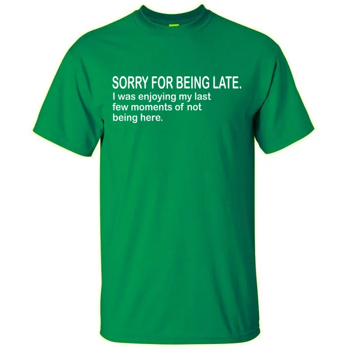 Sorry For Being Late Funny Sayings Tall T-Shirt