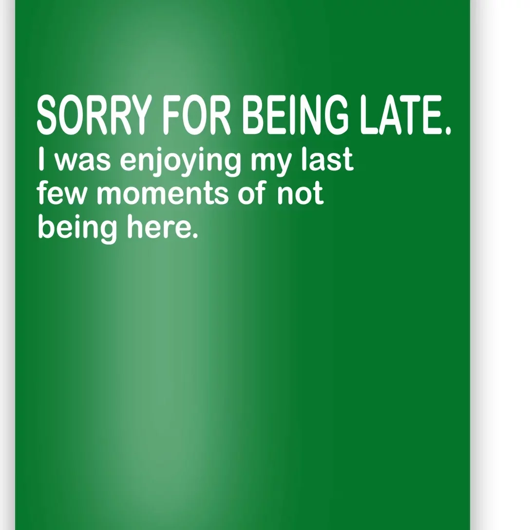 Sorry For Being Late Funny Sayings Poster