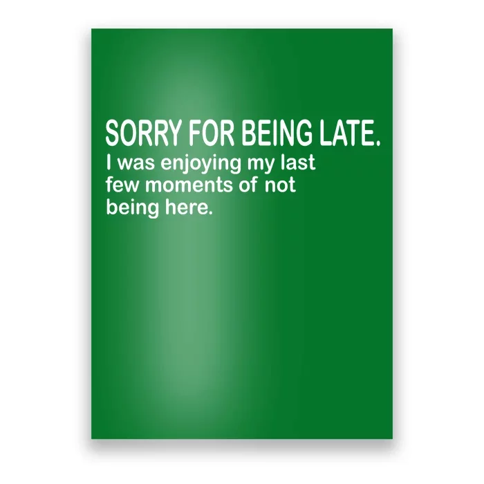 Sorry For Being Late Funny Sayings Poster