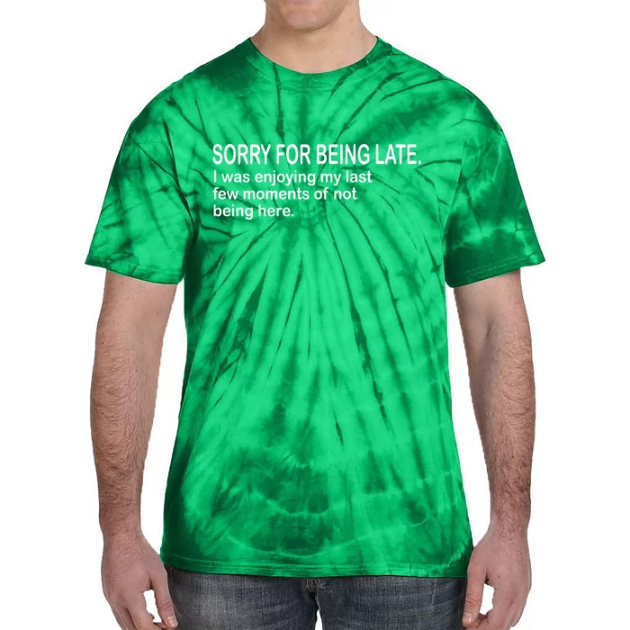 Sorry For Being Late Funny Sayings Tie-Dye T-Shirt