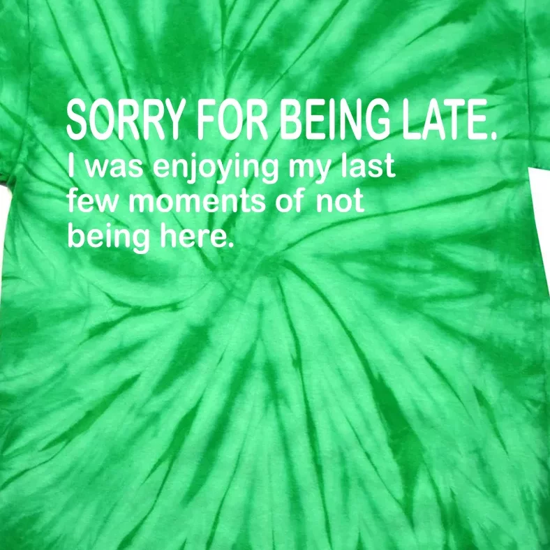 Sorry For Being Late Funny Sayings Tie-Dye T-Shirt