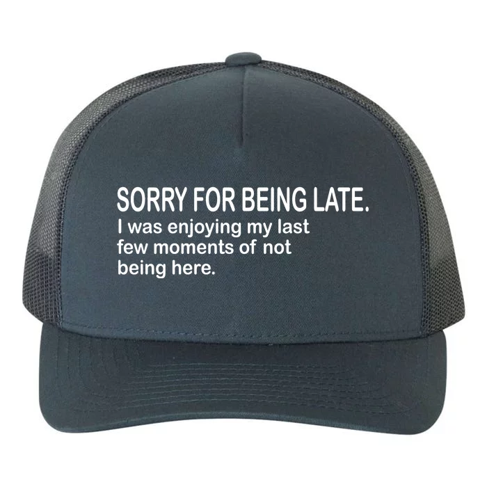 Sorry For Being Late Funny Sayings Yupoong Adult 5-Panel Trucker Hat