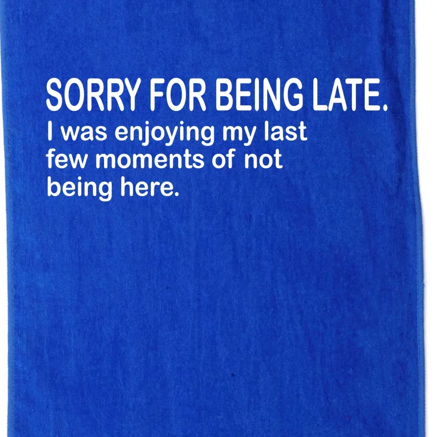 Sorry For Being Late Funny Sayings Platinum Collection Golf Towel