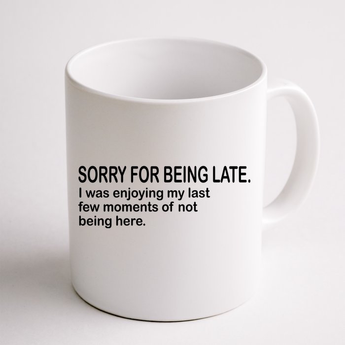 Sorry For Being Late Funny Sayings Front & Back Coffee Mug