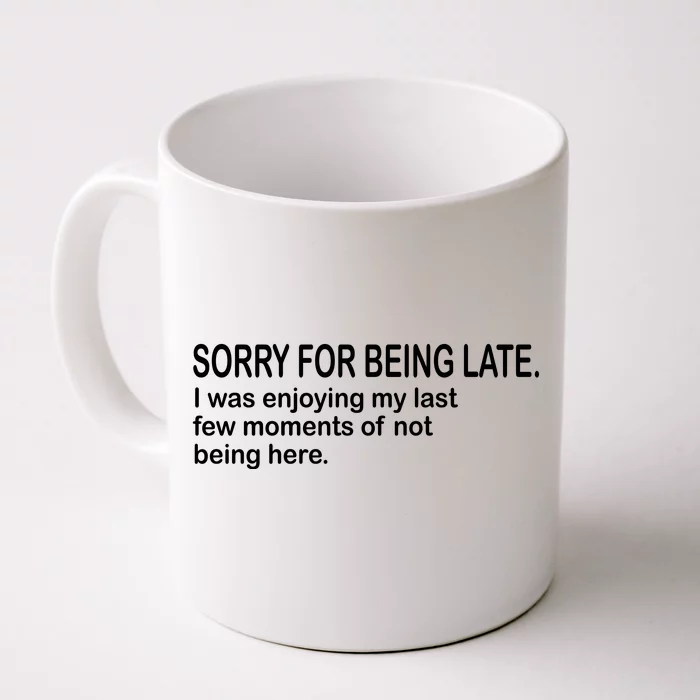 Sorry For Being Late Funny Sayings Front & Back Coffee Mug