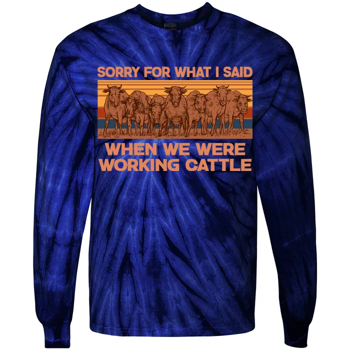 Sorry For What I Said When We Were Working Cattle Tie-Dye Long Sleeve Shirt