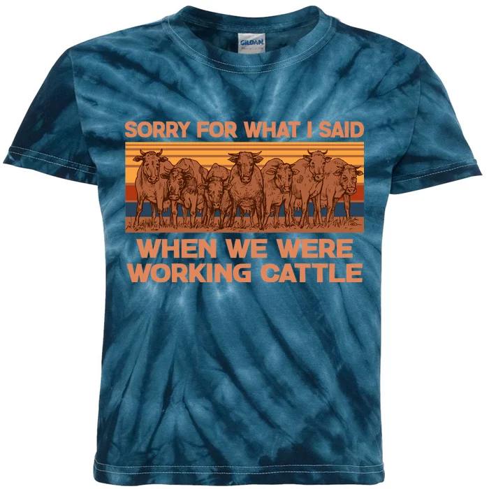 Sorry For What I Said When We Were Working Cattle Kids Tie-Dye T-Shirt