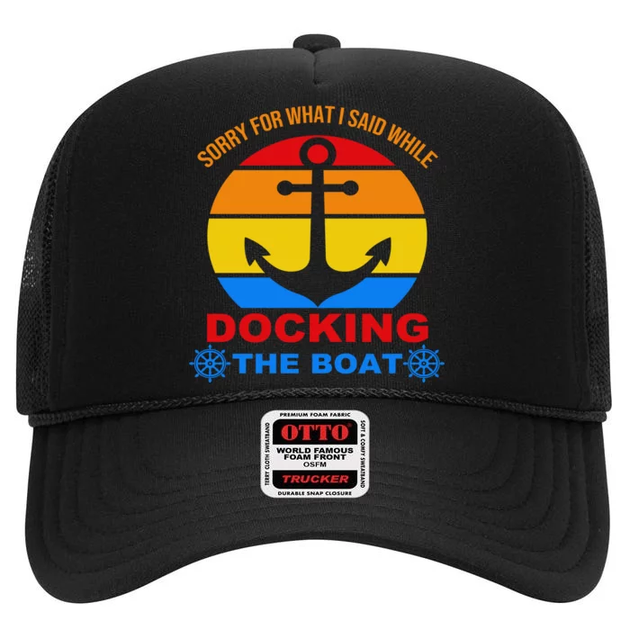 Sorry For What I Said While Docking The Boat High Crown Mesh Trucker Hat