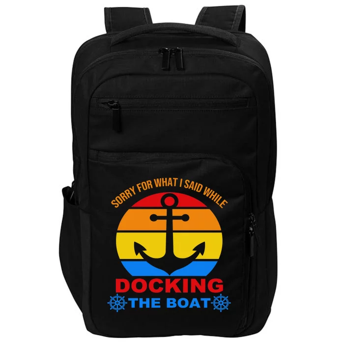 Sorry For What I Said While Docking The Boat Impact Tech Backpack