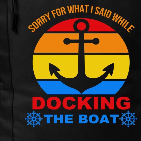 Sorry For What I Said While Docking The Boat Daily Commute Backpack