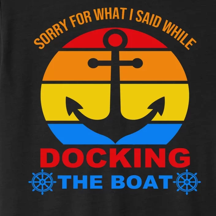 Sorry For What I Said While Docking The Boat ChromaSoft Performance T-Shirt