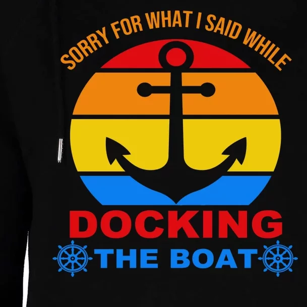 Sorry For What I Said While Docking The Boat Womens Funnel Neck Pullover Hood