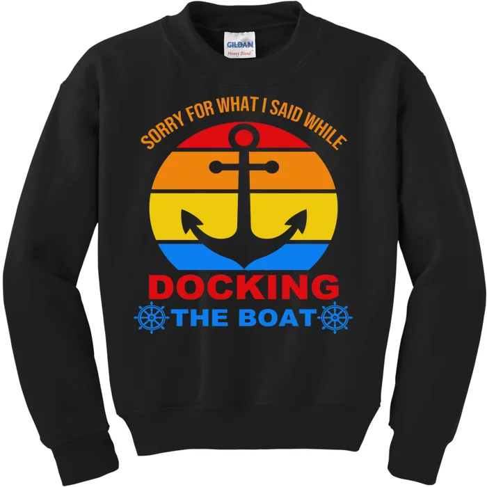 Sorry For What I Said While Docking The Boat Kids Sweatshirt