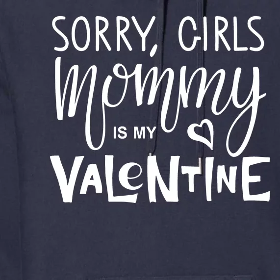 Sorry Girls Mommy Is My Valentine Premium Hoodie