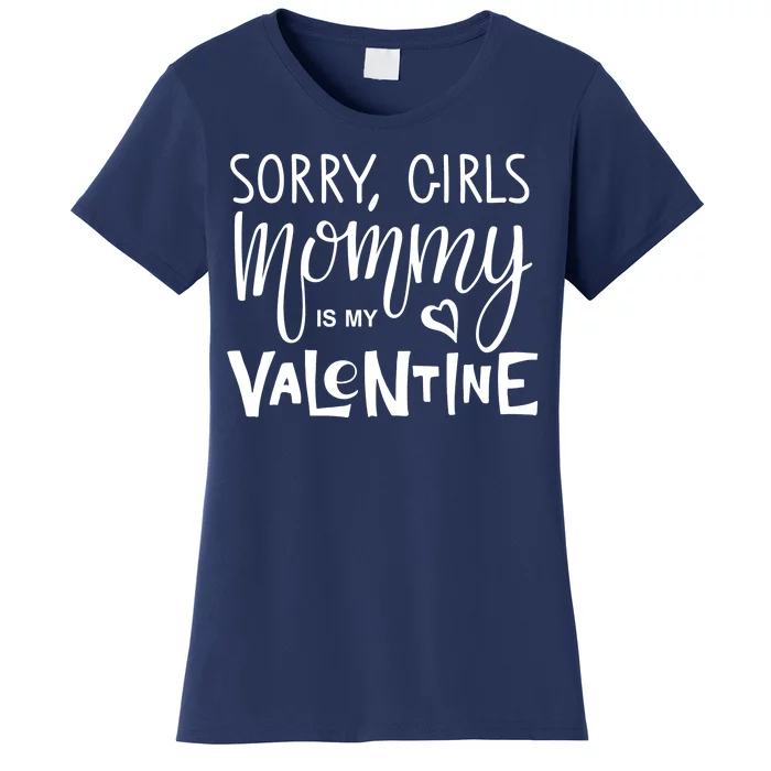 Sorry Girls Mommy Is My Valentine Women's T-Shirt