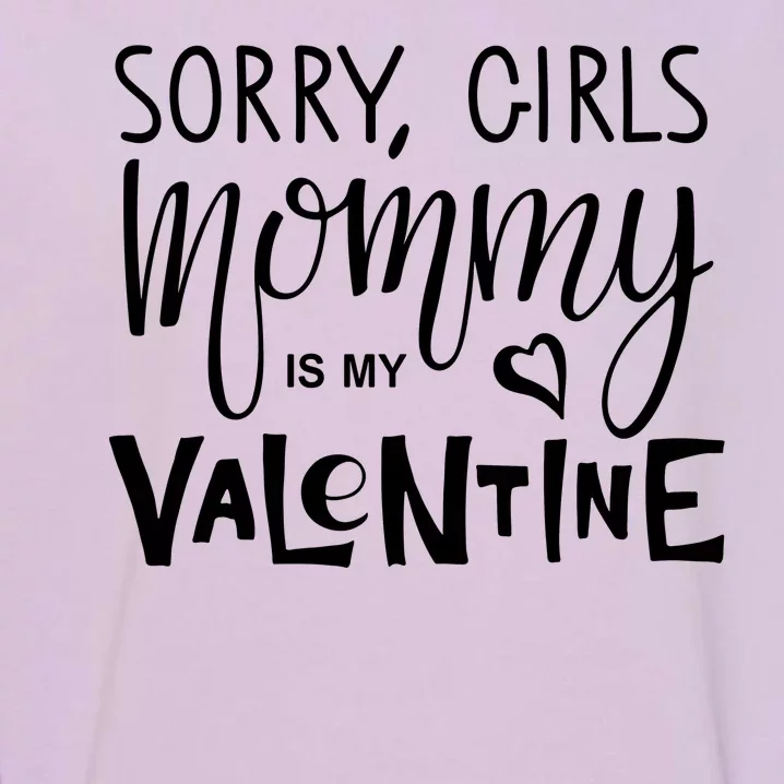 Sorry Girls Mommy Is My Valentine Garment-Dyed Sweatshirt