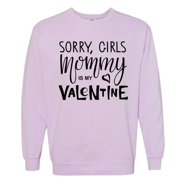 Sorry Girls Mommy Is My Valentine Garment-Dyed Sweatshirt