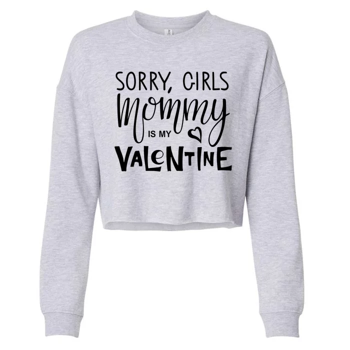 Sorry Girls Mommy Is My Valentine Cropped Pullover Crew